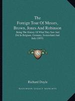 The Foreign Tour Of Messrs, Brown, Jones And Robinson