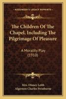 The Children Of The Chapel, Including The Pilgrimage Of Pleasure