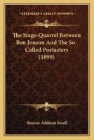 The Stage-Quarrel Between Ben Jonson And The So-Called Poetasters (1899)