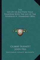 The Life Of Sir Matthew Hale; Together With The Life Of The Reverend H. Hammond (1856)
