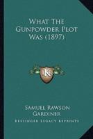 What The Gunpowder Plot Was (1897)