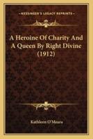 A Heroine Of Charity And A Queen By Right Divine (1912)