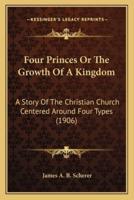 Four Princes Or The Growth Of A Kingdom