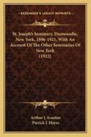 St. Joseph's Seminary, Dunwoodie, New York, 1896-1921, With An Account Of The Other Seminaries Of New York (1922)