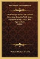 The Family Letters Of Christina Georgina Rossetti, With Some Supplementary Letters And Appendices (1908)