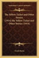 The Yellow Ticket and Other Stories (1914) the Yellow Ticket and Other Stories (1914)
