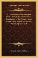 A Translation of the Passages from Greek, Latin, Italian Anda Translation of the Passages from Greek, Latin, Italian and French Writers, Quoted in T