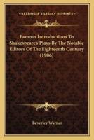 Famous Introductions To Shakespeare's Plays By The Notable Editors Of The Eighteenth Century (1906)