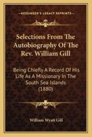 Selections From The Autobiography Of The Rev. William Gill