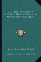 Cain The Wanderer, A Vision Of Heaven, Darkness And Other Poems (1829)