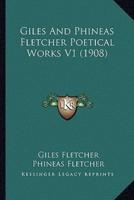 Giles And Phineas Fletcher Poetical Works V1 (1908)