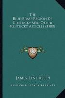 The Blue-Brass Region Of Kentucky And Other Kentucky Articles (1900)