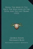 Boon, The Mind Of The Race; The Wild Asses Of The Devil; And The Last Trump (1915)