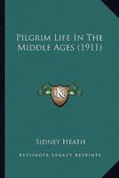 Pilgrim Life In The Middle Ages (1911)
