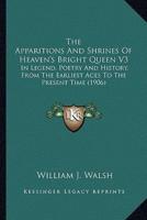 The Apparitions And Shrines Of Heaven's Bright Queen V3