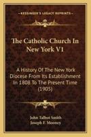 The Catholic Church In New York V1