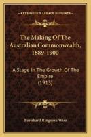 The Making Of The Australian Commonwealth, 1889-1900