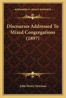 Discourses Addressed To Mixed Congregations (1897)
