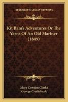 Kit Bam's Adventures Or The Yarns Of An Old Mariner (1849)