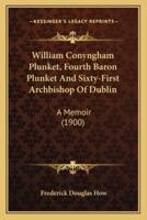 William Conyngham Plunket, Fourth Baron Plunket And Sixty-First Archbishop Of Dublin