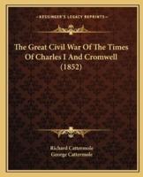 The Great Civil War Of The Times Of Charles I And Cromwell (1852)