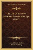 The Life Of Sir Tobie Matthew, Bacon's Alter Ego (1907)