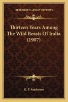 Thirteen Years Among The Wild Beasts Of India (1907)
