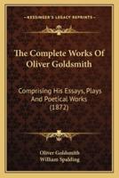 The Complete Works Of Oliver Goldsmith