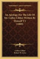 An Apology For The Life Of Mr. Colley Cibber Written By Himself V1 (1889)