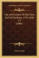 Life And Letters Of The First Earl Of Durham, 1792-1840 V1 (1906)