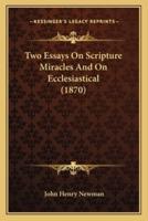 Two Essays on Scripture Miracles and on Ecclesiastical (1870Two Essays on Scripture Miracles and on Ecclesiastical (1870) )