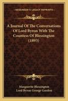 A Journal Of The Conversations Of Lord Byron With The Countess Of Blessington (1893)