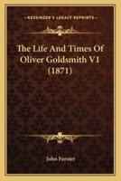 The Life And Times Of Oliver Goldsmith V1 (1871)
