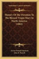 History Of The Devotion To The Blessed Virgin Mary In North America (1882)