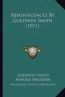 Reminiscences By Goldwin Smith (1911)
