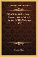 Life Of Sir Walter Scott, Baronet, With Critical Notices Of His Writings (1834)
