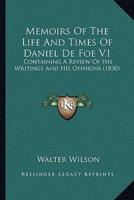 Memoirs Of The Life And Times Of Daniel De Foe V1