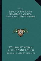 The Diary Of The Right Honorable William Windham, 1784-1810 (1866)