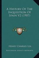 A History Of The Inquisition Of Spain V2 (1907)