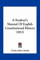 A Student's Manual Of English Constitutional History (1913)