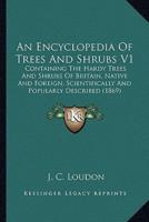 An Encyclopedia Of Trees And Shrubs V1