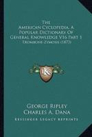 The American Cyclopedia, A Popular Dictionary Of General Knowledge V16 Part 1