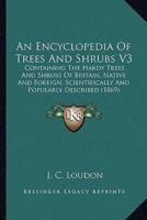 An Encyclopedia Of Trees And Shrubs V3
