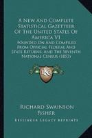 A New And Complete Statistical Gazetteer Of The United States Of America V1