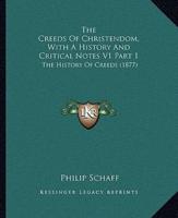The Creeds Of Christendom, With A History And Critical Notes V1 Part 1