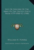 List Of Officers Of The Army Of The United States From 1779-1900 V2 (1900)