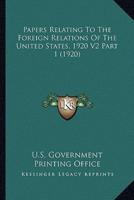 Papers Relating To The Foreign Relations Of The United States, 1920 V2 Part 1 (1920)