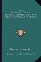 The Speeches Of The Right Honorable Charles James Fox In The House Of Commons V1 (1847)