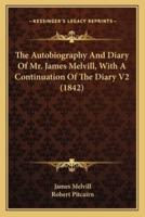The Autobiography And Diary Of Mr. James Melvill, With A Continuation Of The Diary V2 (1842)