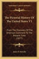 The Pictorial History Of The United States V1